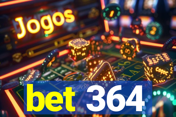 bet 364